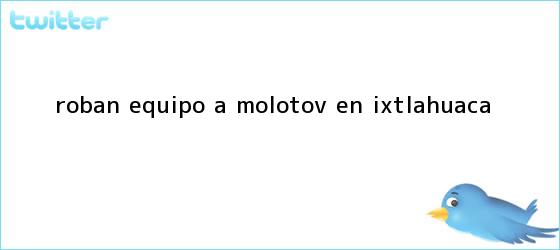 trinos de Roban equipo a <b>Molotov</b> en Ixtlahuaca