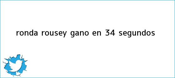 trinos de <b>Ronda Rousey</b> ganó en 34 segundos