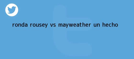 trinos de ¿<b>Ronda Rousey</b> vs Mayweather un hecho?