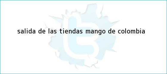 trinos de Salida de las tiendas <b>Mango</b> de Colombia