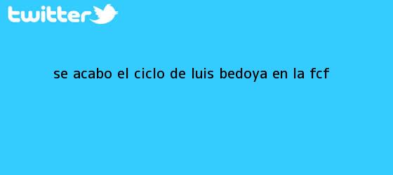 trinos de Se acabó el ciclo de <b>Luis Bedoya</b> en la FCF