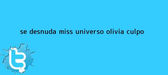 trinos de Se desnuda Miss Universo <b>Olivia Culpo</b>