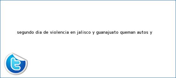 ver tweets sobre segundo dia de violencia en jalisco y guanajuato queman autos y trinos de Segundo día de violencia en <b>Jalisco</b> y Guanajuato: queman autos y <b>...</b>