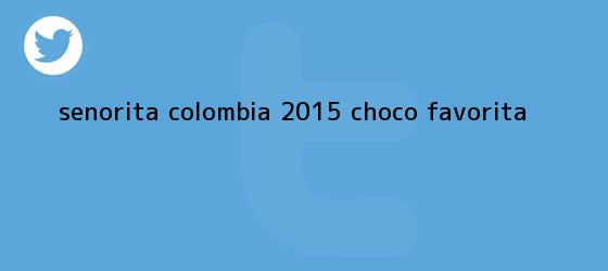 trinos de <b>Senorita Colombia 2015</b> Choco favorita