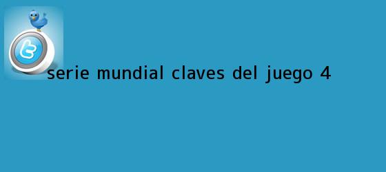 ver tweets sobre serie mundial claves del juego 4 trinos de <b>Serie Mundial</b>: Claves del juego 4