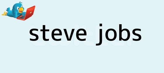 trinos de <b>Steve Jobs</b>