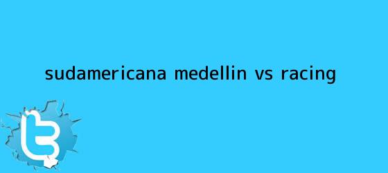 trinos de Sudamericana: <b>Medellín vs Racing</b>