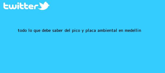 trinos de Todo lo que debe saber del <b>pico y placa ambiental</b> en <b>Medellín</b>