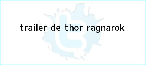trinos de Tráiler de <b>Thor Ragnarok</b>