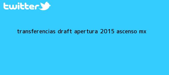 trinos de Transferencias Draft <b>Apertura 2015</b> Ascenso MX