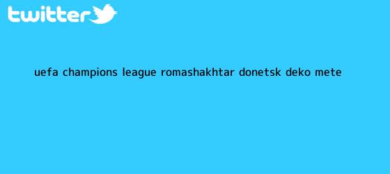 trinos de <b>UEFA Champions</b> League - Roma-Shakhtar Donetsk - D?eko mete ...