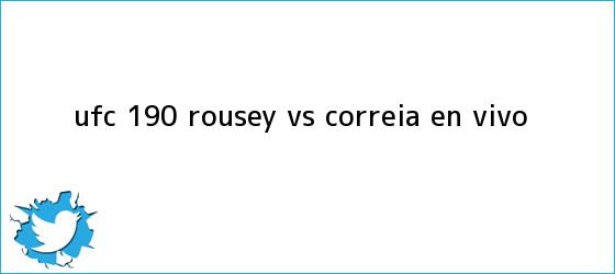 trinos de <b>UFC 190</b>: Rousey vs. Correia EN VIVO