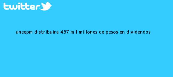 trinos de <b>UNE</b>-EPM distribuirá 467 mil millones de pesos en dividendos