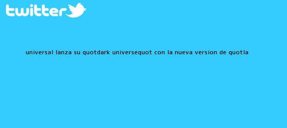 trinos de Universal lanza su "dark universe" con la nueva versión de "<b>La</b> ...