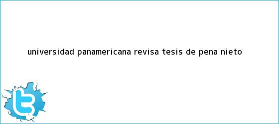trinos de <b>Universidad Panamericana</b> revisa tesis de <b>Peña Nieto</b>