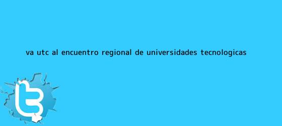 trinos de Va <b>UTC</b> al encuentro regional de universidades tecnológicas