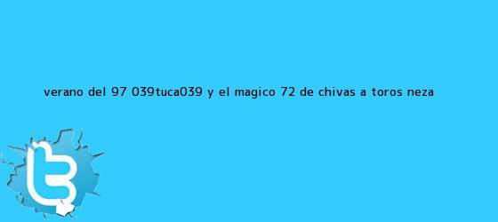 trinos de Verano del 97: 'Tuca' y el mágico 7-2 de Chivas a Toros Neza