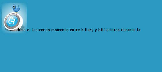 trinos de Video: El incómodo momento entre <b>Hillary</b> y Bill <b>Clinton</b> durante la ...