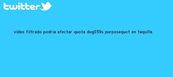 trinos de Video filtrado podría afectar "<b>A Dog's Purpose</b>" en taquilla