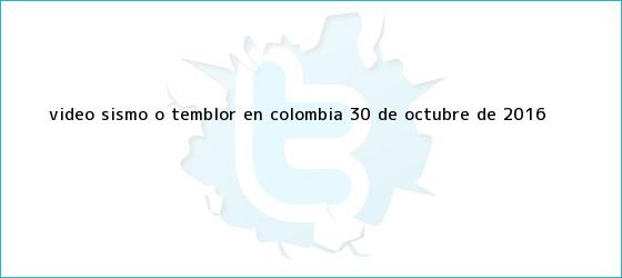ver tweets sobre video sismo o temblor en colombia 30 de octubre de 2016 trinos de Video: <b>Sismo</b> o <b>temblor</b> en Colombia 30 de octubre de 2016 ...