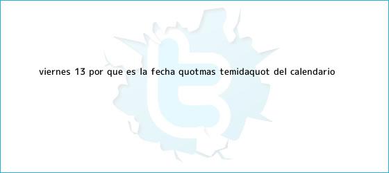 trinos de <b>Viernes 13</b>: ¿Por qué es la fecha "más temida" del calendario?