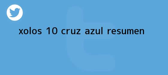 trinos de <b>Xolos</b> 1-0 <b>Cruz Azul</b>: Resumen