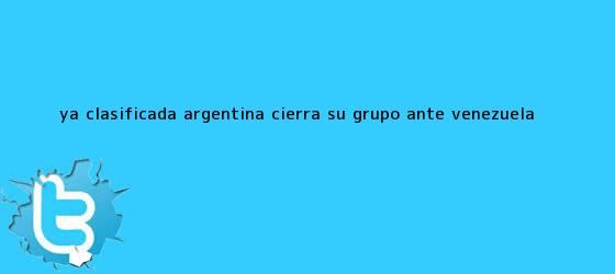 trinos de <b>Ya clasificada Argentina cierra su grupo ante Venezuela</b>