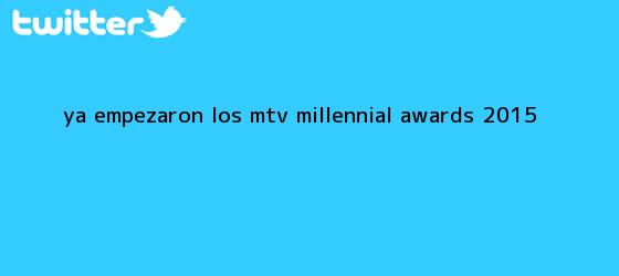 trinos de ¡Ya empezaron los <b>MTV Millennial Awards 2015</b>!