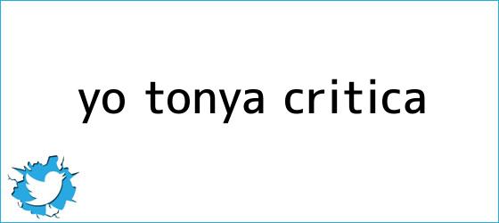 trinos de Yo, <b>Tonya</b> ? Crítica
