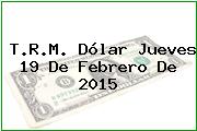 Ver trm dolar jueves 19 de febrero de 2015 T.R.M. Dólar Jueves 19 De Febrero De 2015