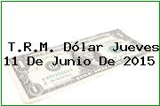 Ver trm dolar jueves 11 de junio de 2015 T.R.M. Dólar Jueves 11 De Junio De 2015