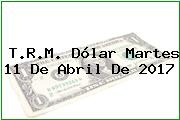 Ver trm dolar martes 11 de abril de 2017 T.R.M. Dólar Martes 11 De Abril De 2017