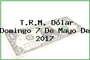 Ver trm dolar domingo 7 de mayo de 2017 T.R.M. Dólar Domingo 7 De Mayo De 2017