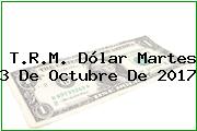 Ver trm dolar martes 3 de octubre de 2017 T.R.M. Dólar Martes 3 De Octubre De 2017