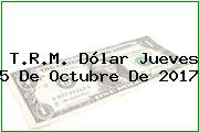 Ver trm dolar jueves 5 de octubre de 2017 T.R.M. Dólar Jueves 5 De Octubre De 2017