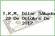 T.R.M. Dólar Sábado 28 De Octubre De 2017