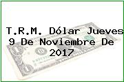 Ver trm dolar jueves 9 de noviembre de 2017 T.R.M. Dólar Jueves 9 De Noviembre De 2017