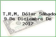 Ver trm dolar sabado 9 de diciembre de 2017 T.R.M. Dólar Sábado 9 De Diciembre De 2017