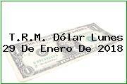 Ver trm dolar lunes 29 de enero de 2018 T.R.M. Dólar Lunes 29 De Enero De 2018