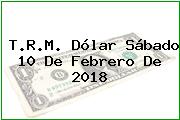 T.R.M. Dólar Sábado 10 De Febrero De 2018