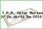 Ver trm dolar martes 17 de abril de 2018 T.R.M. Dólar Martes 17 De Abril De 2018