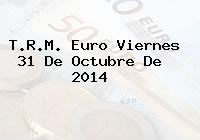 T.R.M. Euro Viernes 31 De Octubre De 2014