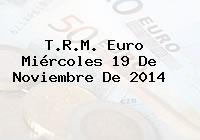 Ver trm euro miercoles 19 de noviembre de 2014 T.R.M. Euro Miércoles 19 De Noviembre De 2014