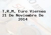 T.R.M. Euro Viernes 21 De Noviembre De 2014