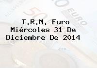 T.R.M. Euro Miércoles 31 De Diciembre De 2014