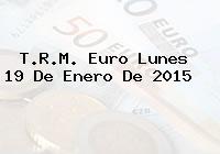 T.R.M. Euro Lunes 19 De Enero De 2015