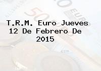 T.R.M. Euro Jueves 12 De Febrero De 2015