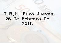 T.R.M. Euro Jueves 26 De Febrero De 2015
