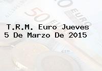 T.R.M. Euro Jueves 5 De Marzo De 2015