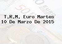 T.R.M. Euro Martes 10 De Marzo De 2015